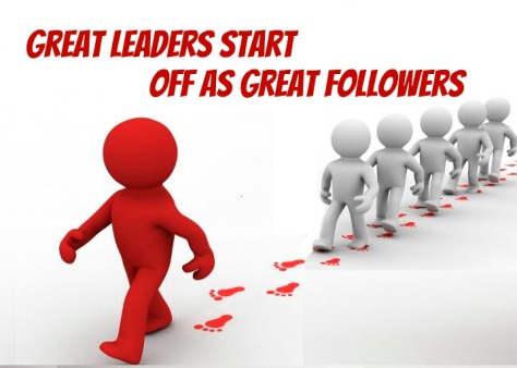 Great Leaders start off as great followers